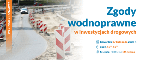 webinar „Rola zgód wodnoprawnych w procesie inwestycyjnym dla branży drogowej” - Wody Polskie