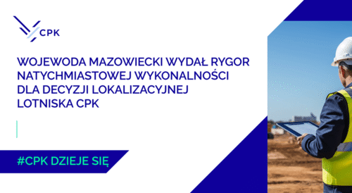 Rygor natychmiastowej wykonalności dla decyzji lokalizacyjnej CPK