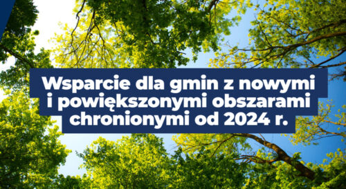 Wsparcie dla gmin z nowymi i powiększonymi obszarami chronionymi