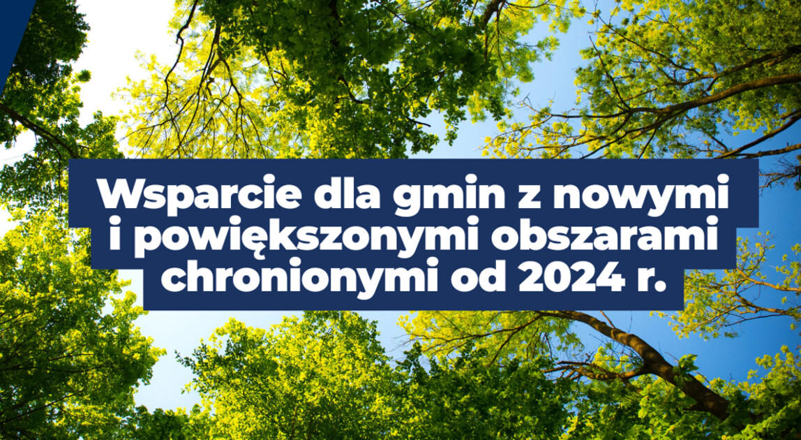 Wsparcie dla gmin z nowymi i powiększonymi obszarami chronionymi